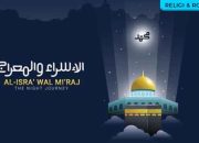 Isra Miraj 2025: Libur Nasional, Sejarah, dan Perjalanan Spiritual Nabi Muhammad SAW
