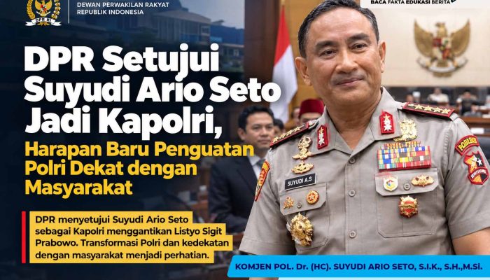 DPR Setujui Suyudi Ario Seto Jadi Kapolri, Harapan Baru Penguatan Polri Dekat dengan Masyarakat