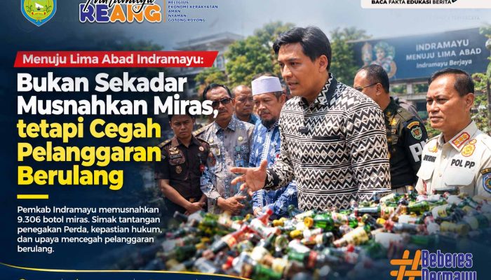 Menuju Lima Abad Indramayu: Bukan Sekadar Musnahkan Miras, tetapi Cegah Pelanggaran Berulang